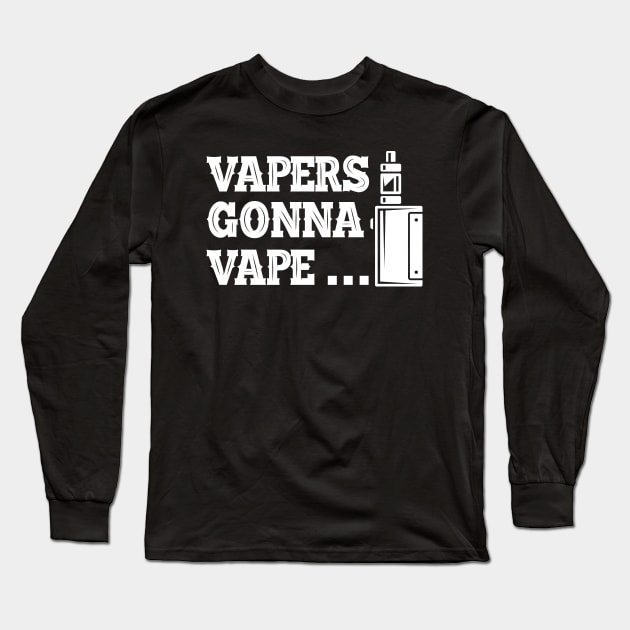 Vaper - Vapers gonna vape... Long Sleeve T-Shirt by KC Happy Shop